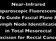 Near-infrared Laparoscopic Fluorescence to Guide Fascial Plane Identification in TME Near-infrared Laparoscopic Fluorescence to Guide Fascial Plane Identification in TME