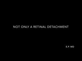 Not Only a Retinal Detachment Not Only a Retinal Detachment