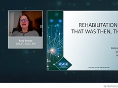 Patricia Bobryk, MHS, PT, MSCS, ATP, on Rehab in MS: That was Then, This is Now Patricia Bobryk, MHS, PT, MSCS, ATP, on Rehab in MS: That was Then, This is Now