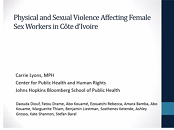 Physical and sexual violence against female sex workers in Cote d'Ivoire: prevalence, and the relationship between violence and structural determinants of HIV Physical and sexual violence against female sex workers in Cote d'Ivoire: prevalence, and the relationship between violence and structural determinants of HIV