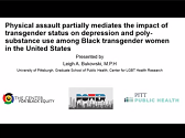 Physical assault partially mediates the impact of transgender status on depression and poly-substance use among Black MSM and Black transgender women in the United States: results from POWER Physical assault partially mediates the impact of transgender status on depression and poly-substance use among Black MSM and Black transgender women in the United States: results from POWER