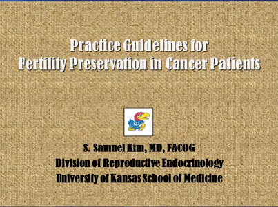 Practice guidelines for fertility preservation in cancer patients Practice guidelines for fertility preservation in cancer patients