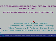 Professionalism in Global, Personalized Cancer Care: Restoring Authenticity and Integrity Professionalism in Global, Personalized Cancer Care: Restoring Authenticity and Integrity