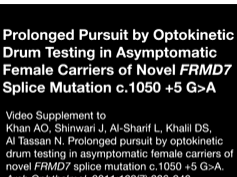 Prolonged Pursuit by Optokinetic Drum Testing in Asymptomatic Female Carriers of Novel FRMD7 Splice Prolonged Pursuit by Optokinetic Drum Testing in Asymptomatic Female Carriers of Novel FRMD7 Splice