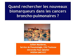 Quand rechercher les nouveaux biomarqueurs dans les cancers broncho-pulmonaires ? Quand rechercher les nouveaux biomarqueurs dans les cancers broncho-pulmonaires ?