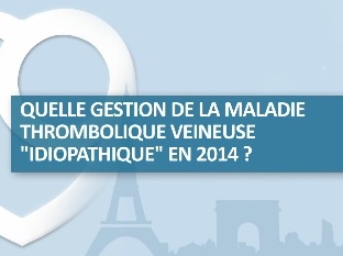 Quelle gestion de la maladie thrombolique veineuse "IDIOPATHIQUE" en 2014 ?