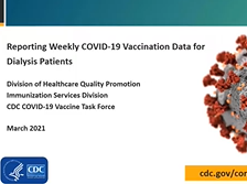 Reporting Weekly COVID-19 Vaccination Data for Dialysis Patients in NHSN Reporting Weekly COVID-19 Vaccination Data for Dialysis Patients in NHSN