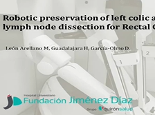 Robotic preservation of left colic artery with lymph node dissection for Rectal Cancer Robotic preservation of left colic artery with lymph node dissection for Rectal Cancer