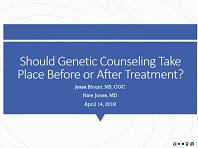 Should Genetic Counseling Be Before or After Treatment? Should Genetic Counseling Be Before or After Treatment?