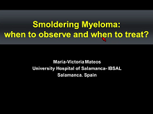 Smoldering Multiple Myeloma: When to Observe and When to Treat Smoldering Multiple Myeloma: When to Observe and When to Treat