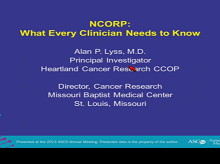 The NCI Community Oncology Research Program: What Every Clinician Needs to Know 3 The NCI Community Oncology Research Program: What Every Clinician Needs to Know 3