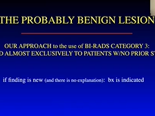The probably benign lesion: definition, evaluation and management