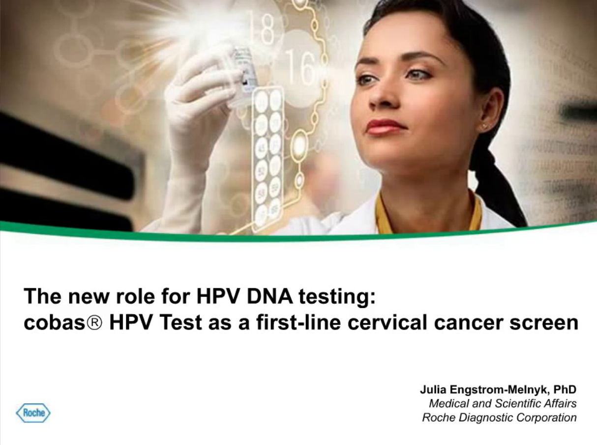 The new role for HPV DNA testing : cobas HPV Test as a first-line cervical cancer screen The new role for HPV DNA testing : cobas HPV Test as a first-line cervical cancer screen