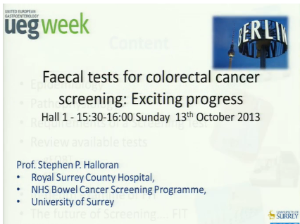 UEG Week 2013 - Faecal tests for colorectal cancer screening: Exciting progress UEG Week 2013 - Faecal tests for colorectal cancer screening: Exciting progress
