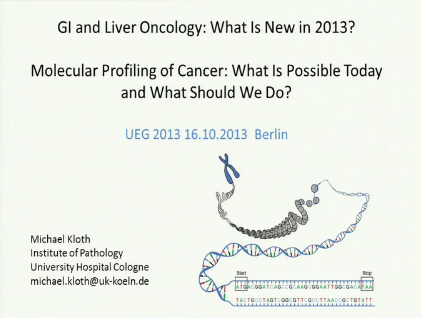 UEG Week 2013 - Molecular profiling of cancer: What is possible today and what should we do? UEG Week 2013 - Molecular profiling of cancer: What is possible today and what should we do?