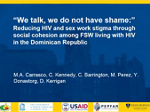 "We talk, we do not have shame": reducing HIV and sex work stigma through social cohesion among FSW living with HIV in the Dominican Republic "We talk, we do not have shame": reducing HIV and sex work stigma through social cohesion among FSW living with HIV in the Dominican Republic