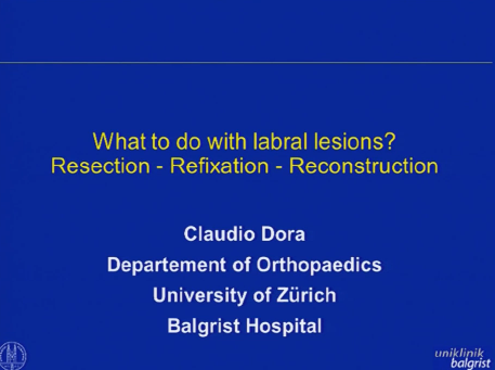 What to do with labral lesions? Resection - Refixation - Reconstruction