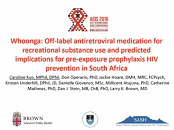 Whoonga: off-label antiretroviral medication for recreational substance use and predicted implications for pre-exposure prophylaxis HIV prevention in South Africa Whoonga: off-label antiretroviral medication for recreational substance use and predicted implications for pre-exposure prophylaxis HIV prevention in South Africa