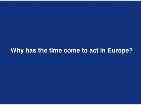 Why has the time come to act in Europe?